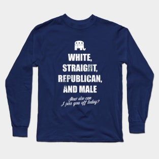 white straight republican male, how else can i piss you off today Long Sleeve T-Shirt